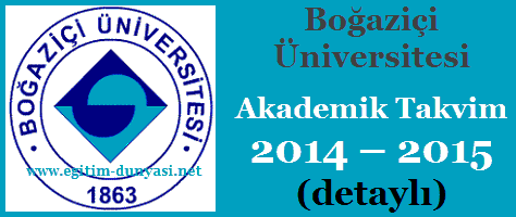 Boğaziçi Üniversitesi Akademik Takvim 2014 – 2015 (detaylı)