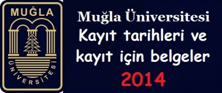 Muğla Üniversitesi Kayıt tarihleri ve kayıt belgeleri 2014