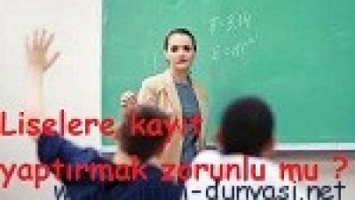 Liselere kayıt yaptırmak zorunlu mu? 2012-2013