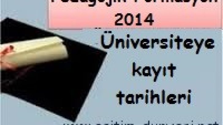 Pedagojik Formasyon için Üniversitelere Kayıt Tarihleri 2014