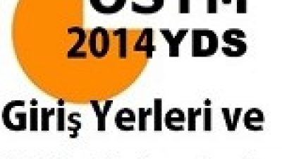 2014 YDS Sınav Giriş Yerleri ve Belgeleri nin Açıklanma Tarihi