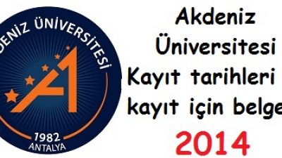 Akdeniz Üniversitesi Kayıt tarihleri ve kayıt belgeleri 2014