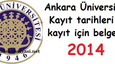 Ankara Üniversitesi Kayıt tarihleri ve kayıt belgeleri 2014