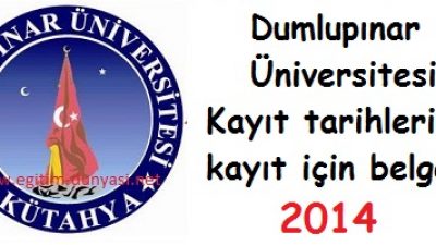 Dumlupınar Üniversitesi Kayıt tarihleri ve kayıt belgeleri 2014