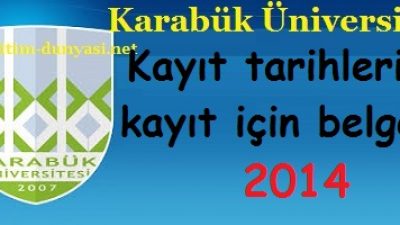 Karabük Üniversitesi Kayıt tarihleri ve kayıt belgeleri 2014