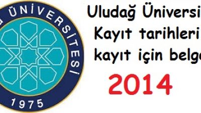 Uludağ Üniversitesi Kayıt tarihleri ve kayıt belgeleri 2014