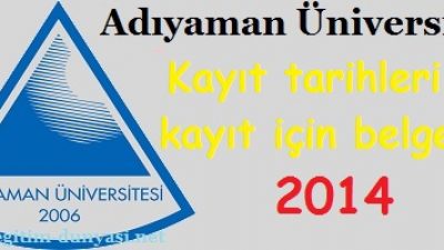 Adıyaman Üniversitesi Kayıt tarihleri ve kayıt belgeleri 2014
