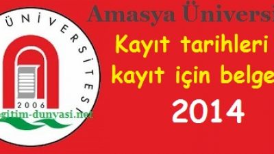 Amasya Üniversitesi Kayıt tarihleri ve kayıt belgeleri 2014