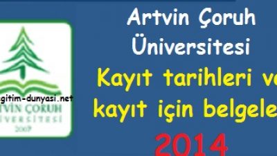 Artvin Çoruh Üniversitesi Kayıt tarihleri ve belgeleri 2014