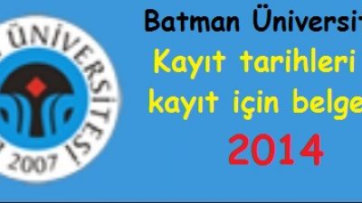 Batman Üniversitesi Kayıt tarihleri ve kayıt belgeleri 2014