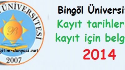 Bingöl Üniversitesi Kayıt tarihleri ve kayıt belgeleri 2014