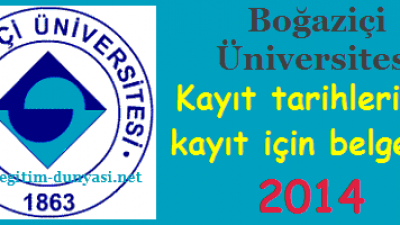 Boğaziçi Üniversitesi Kayıt tarihleri ve kayıt belgeleri 2014