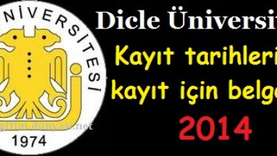 Dicle Üniversitesi Kayıt tarihleri ve kayıt belgeleri 2014