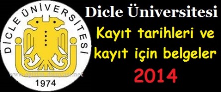 Dicle Üniversitesi Kayıt tarihleri ve kayıt belgeleri 2014