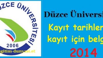 Düzce Üniversitesi Kayıt tarihleri ve kayıt belgeleri 2014