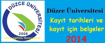 Düzce Üniversitesi Kayıt tarihleri ve kayıt belgeleri 2014