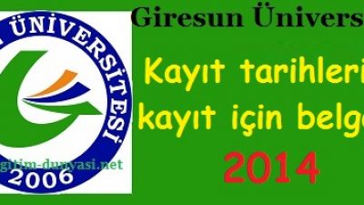 Giresun Üniversitesi Kayıt tarihleri ve kayıt belgeleri 2014