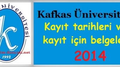 Kafkas Üniversitesi Kayıt tarihleri ve kayıt belgeleri 2014