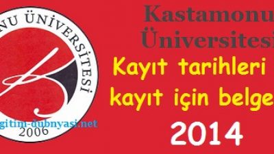 Kastamonu Üniversitesi Kayıt tarihleri ve kayıt belgeleri 2014