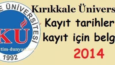 Kırıkkale Üniversitesi Kayıt tarihleri ve kayıt belgeleri 2014