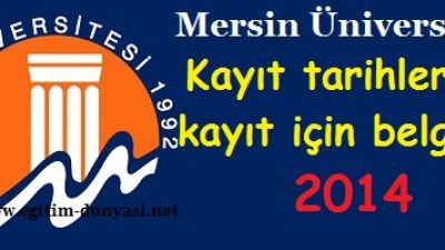 Mersin Üniversitesi Kayıt tarihleri ve kayıt belgeleri 2014