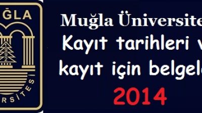 Muğla Üniversitesi Kayıt tarihleri ve kayıt belgeleri 2014