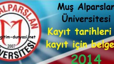 Muş Alparslan Üniversitesi Kayıt tarihleri ve belgeleri 2014