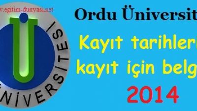 Ordu Üniversitesi Kayıt tarihleri ve kayıt belgeleri 2014