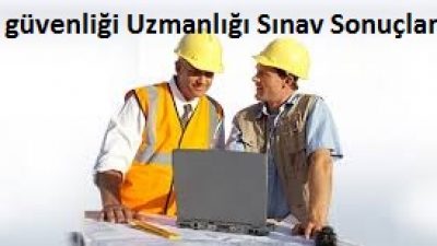 İş Güvenliği Uzmanlığı Sonuçları Belli Oldu