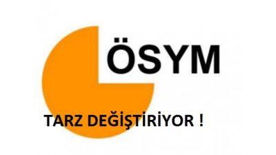 ÖSYM Tarzını Değiştiriyor