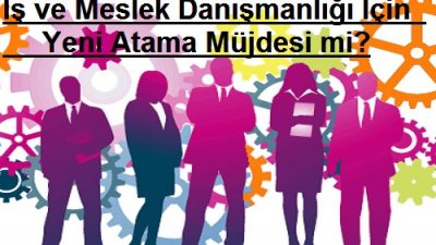 İş ve Meslek Danışmanlığı İçin Yeni Atama Müjdesi mi?