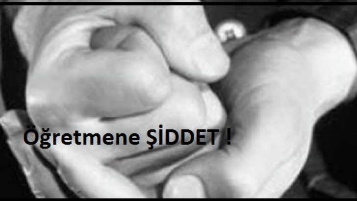 Öğretmen Yine Şiddet Gördü
